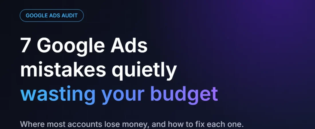 7 Google Ads Mistakes That Quietly Waste Your Budget