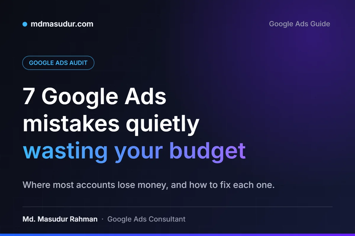 7 Google Ads Mistakes That Quietly Waste Your Budget